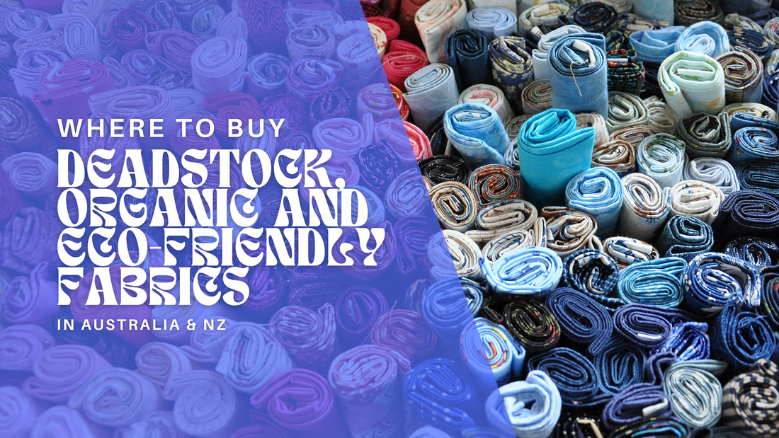 Where to buy deadstock, organic and eco-friendly fabrics in Australia and New Zealand.